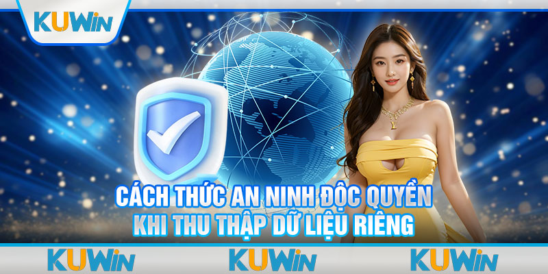 Cách thức an ninh độc quyền khi thu thập dữ liệu riêng