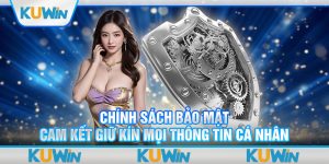 Chính Sách Bảo Mật - Cam Kết Giữ Kín Mọi Thông Tin Cá Nhân