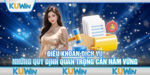 Điều Khoản Dịch Vụ - Những Quy Định Quan Trọng Cần Nắm Vững