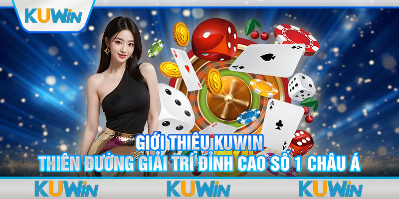 Giới Thiệu Kuwin - Thiên Đường Giải Trí Đỉnh Cao Số 1 Châu Á