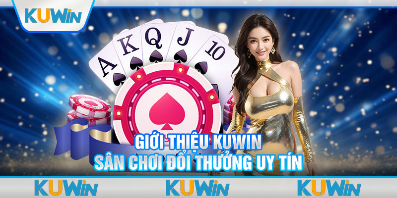 Giới thiệu Kuwin sân chơi đổi thưởng uy tín