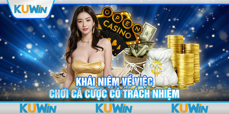 Khái niệm về việc chơi cá cược có trách nhiệm