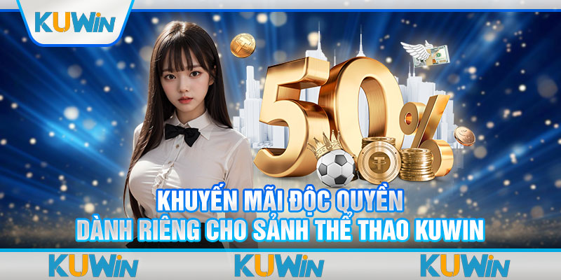 Khuyến mãi độc quyền dành riêng cho sảnh thể thao Kuwin