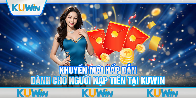 Khuyến mãi hấp dẫn dành cho người nạp tiền Kuwin