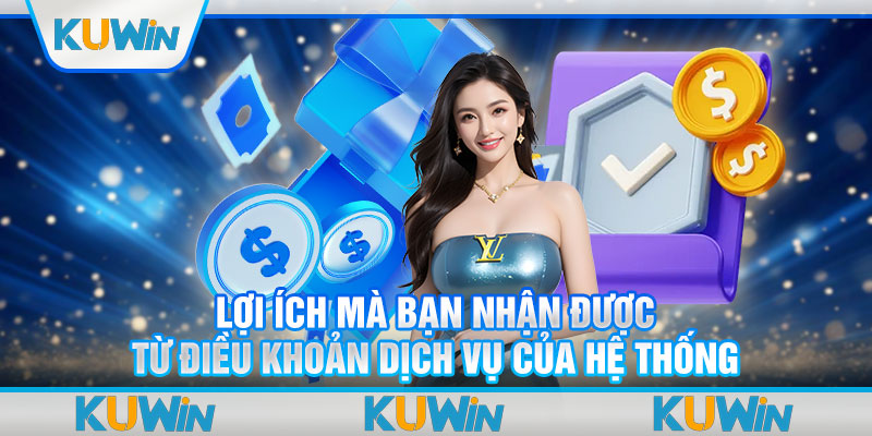 Lợi ích mà bạn nhận được từ điều khoản dịch vụ của hệ thống