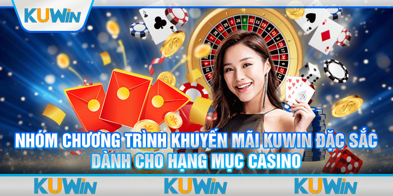 Nhóm chương trình khuyến mãi Kuwin đặc sắc dành cho hạng mục casino