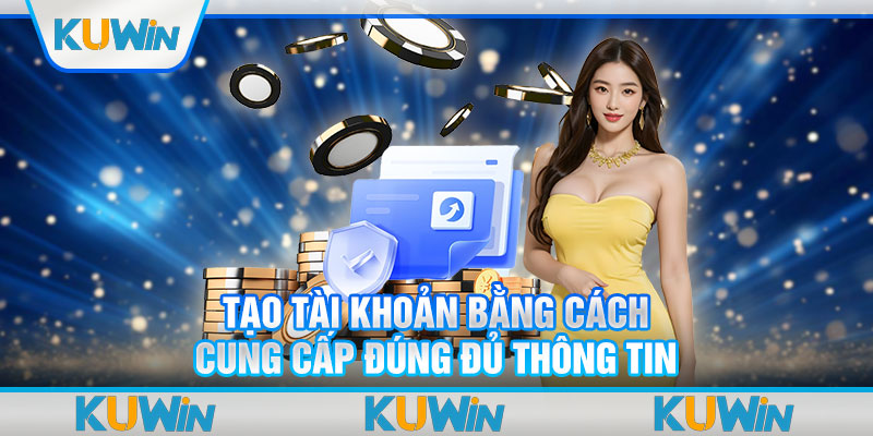 Tạo tài khoản bằng cách cung cấp đúng đủ thông tin