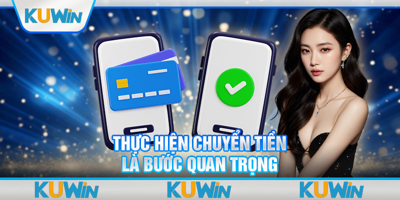 Thực hiện chuyển tiền là bước quan trọng