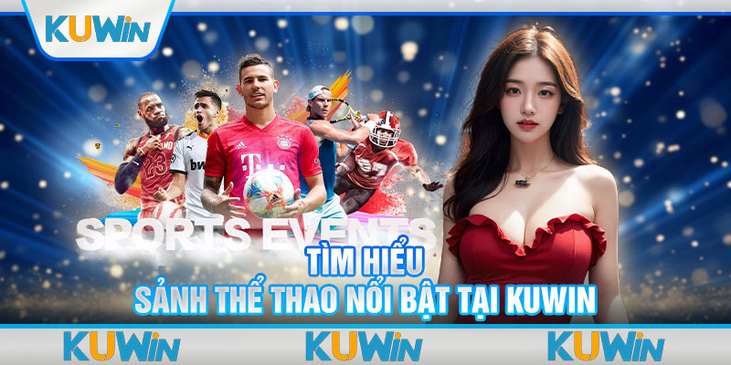 Tìm hiểu sảnh thể thao nổi bật tại Kuwin