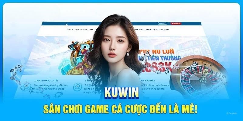 Đăng ký Kuwin ngay hôm nay để có được trải nghiệm hấp dẫn